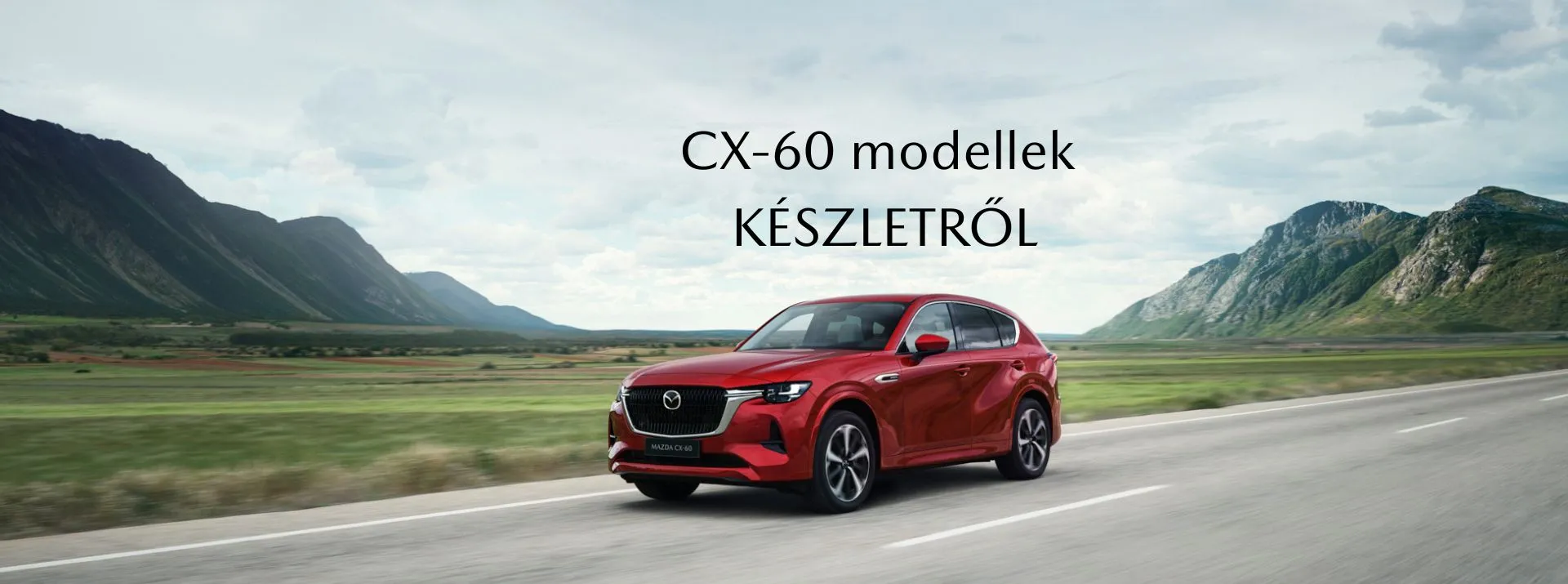 CX-60 MODELLEK KÉSZLETRŐL